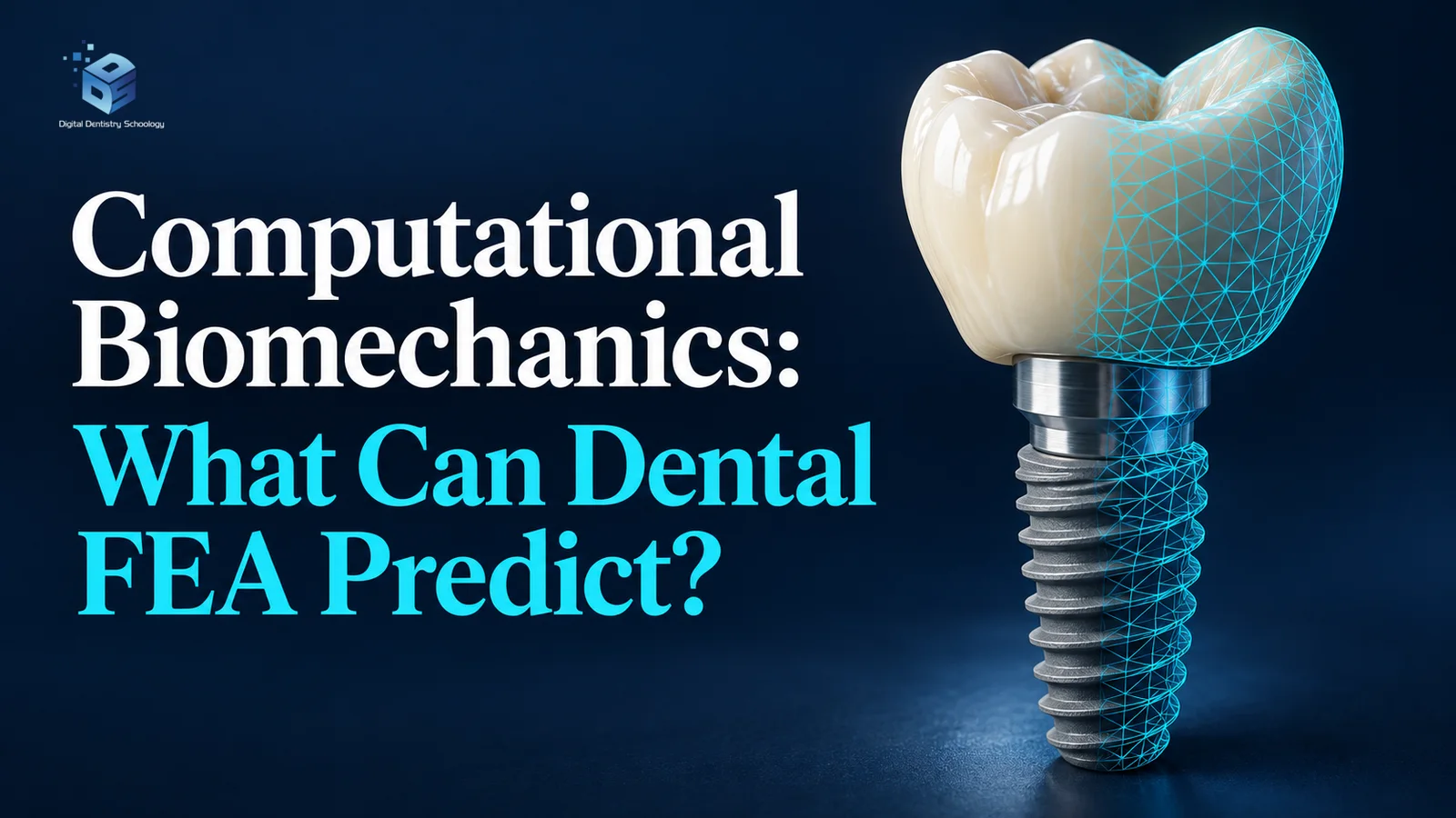 Computational Biomechanics 1 AI-generated conceptual molar crown and generic implant model with a cyan surface-mesh overlay; headline: Computational Biomechanics: What Can Dental FEA Predict?.